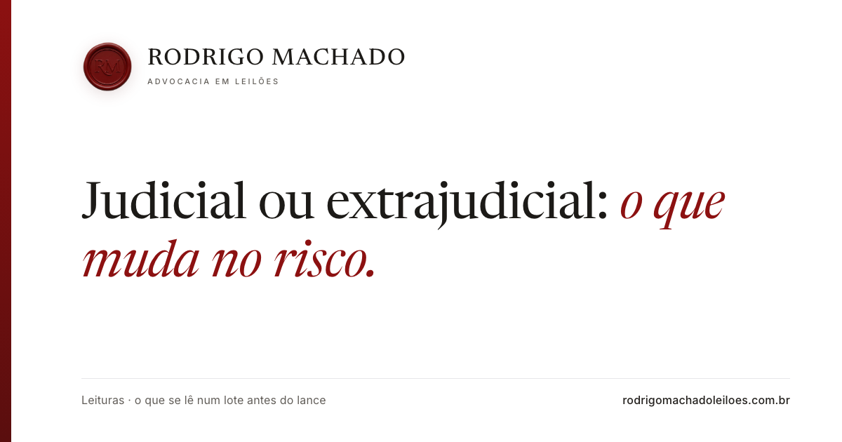 Leilão judicial ou extrajudicial: o que muda no risco